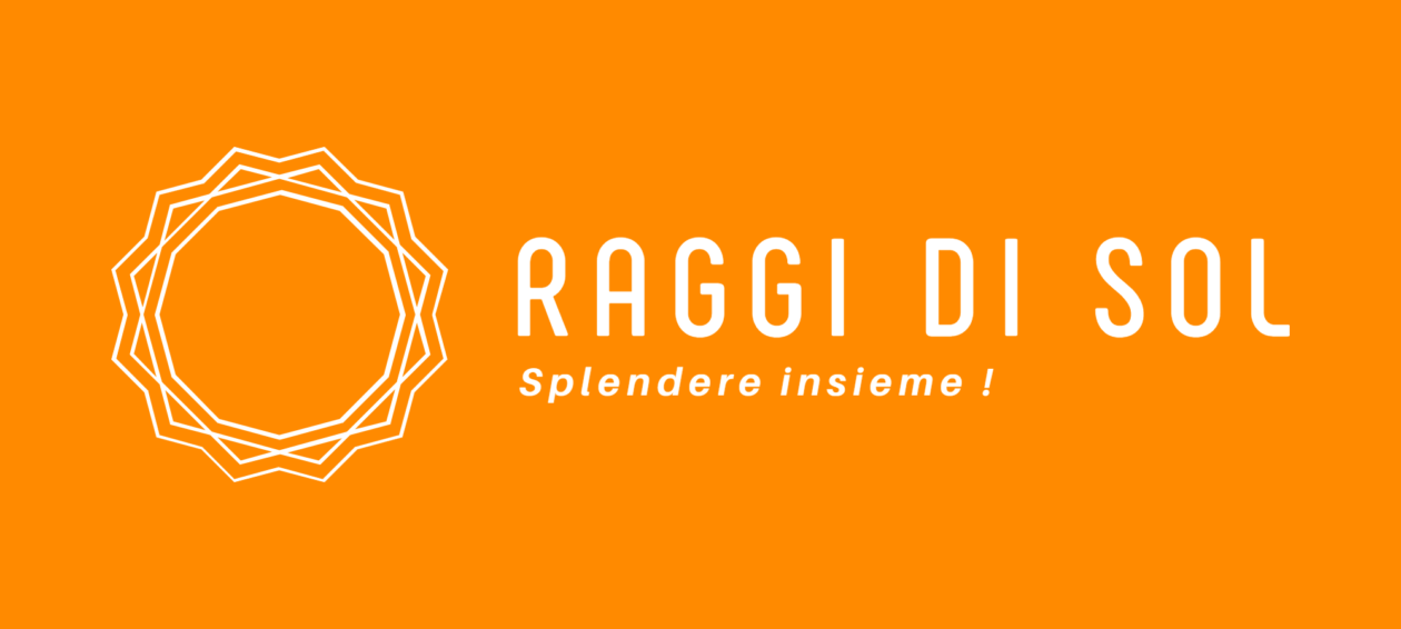 Raggi di Sol : Splendere insieme !